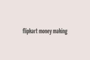 flipkart money making