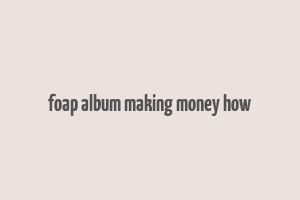 foap album making money how