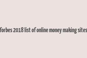 forbes 2018 list of online money making sites