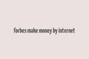 forbes make money by internet