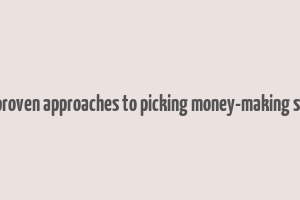 four proven approaches to picking money-making stocks