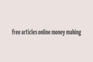 free articles online money making