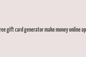 free gift card generator make money online app