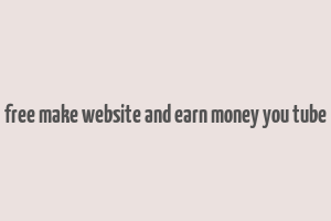 free make website and earn money you tube