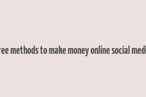 free methods to make money online social media