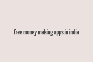 free money making apps in india