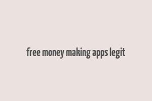 free money making apps legit