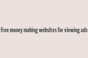 free money making websites for viewing ads