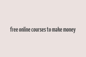 free online courses to make money