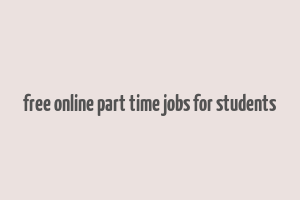 free online part time jobs for students