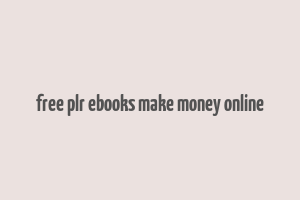 free plr ebooks make money online