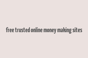 free trusted online money making sites