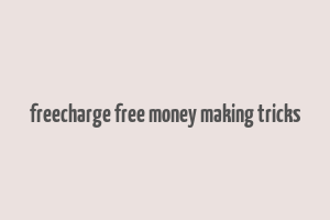 freecharge free money making tricks