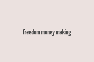 freedom money making