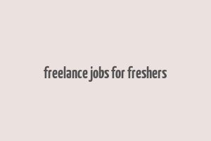 freelance jobs for freshers