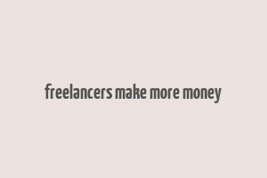 freelancers make more money