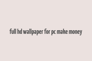 full hd wallpaper for pc make money