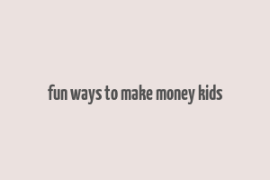 fun ways to make money kids