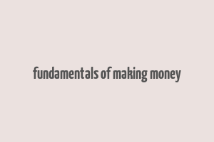 fundamentals of making money