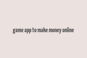 game app to make money online