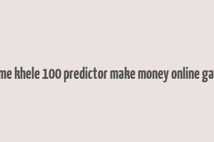 game khele 100 predictor make money online game