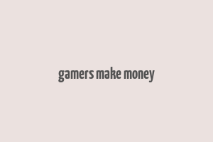 gamers make money