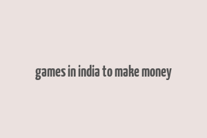 games in india to make money