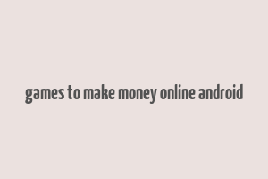 games to make money online android