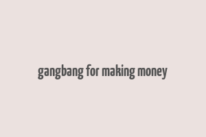 gangbang for making money