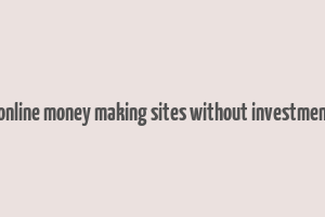 genuine online money making sites without investment in india