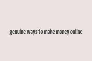 genuine ways to make money online