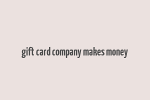 gift card company makes money