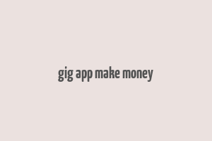 gig app make money