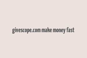 givescope.com make money fast