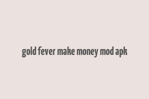 gold fever make money mod apk