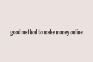 good method to make money online