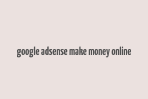 google adsense make money online