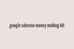 google adsense money making kit