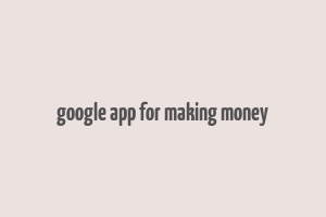 google app for making money