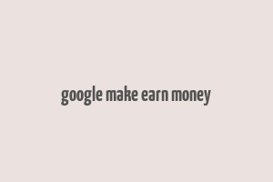 google make earn money