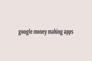 google money making apps