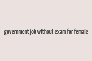 government job without exam for female