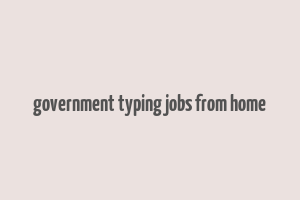 government typing jobs from home