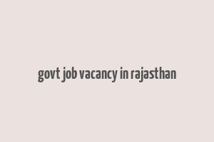 govt job vacancy in rajasthan