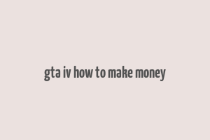 gta iv how to make money