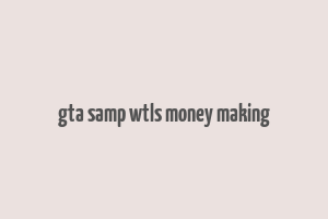 gta samp wtls money making