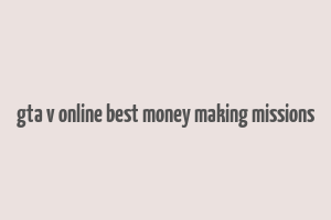 gta v online best money making missions