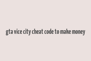 gta vice city cheat code to make money