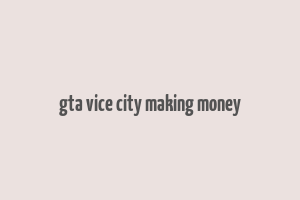 gta vice city making money