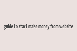 guide to start make money from website